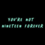 Custom Neon | You’re not 
nineteen forever