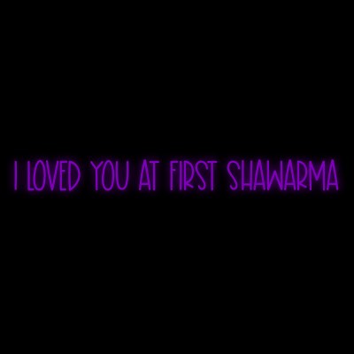 Custom Neon | I loved you at first Shawarma