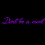 Custom Neon | Dont be a cunt