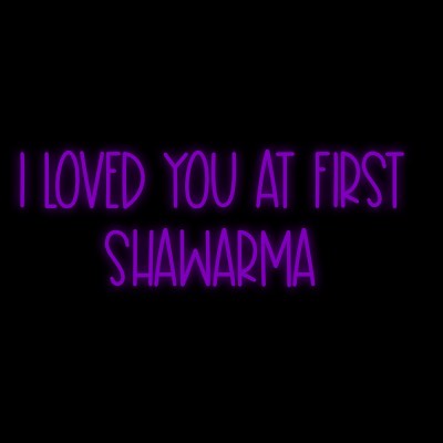 Custom Neon | I loved you at first 
Shawarma