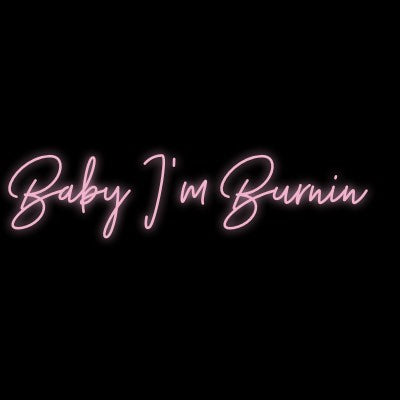 Custom Neon | Baby I'm Burnin