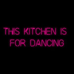 Custom Neon | This kitchen is 
for dancing
