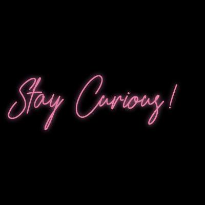 Custom Neon | Stay Curious!