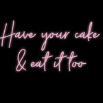 Custom Neon | Have your cake
& eat it too