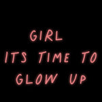Custom Neon | Girl 
Its Time To
Glow Up