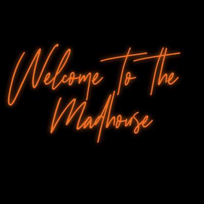 Custom Neon | Welcome to the 
Madhouse