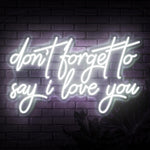 Don't Forget To Say I Love You Neon Sign