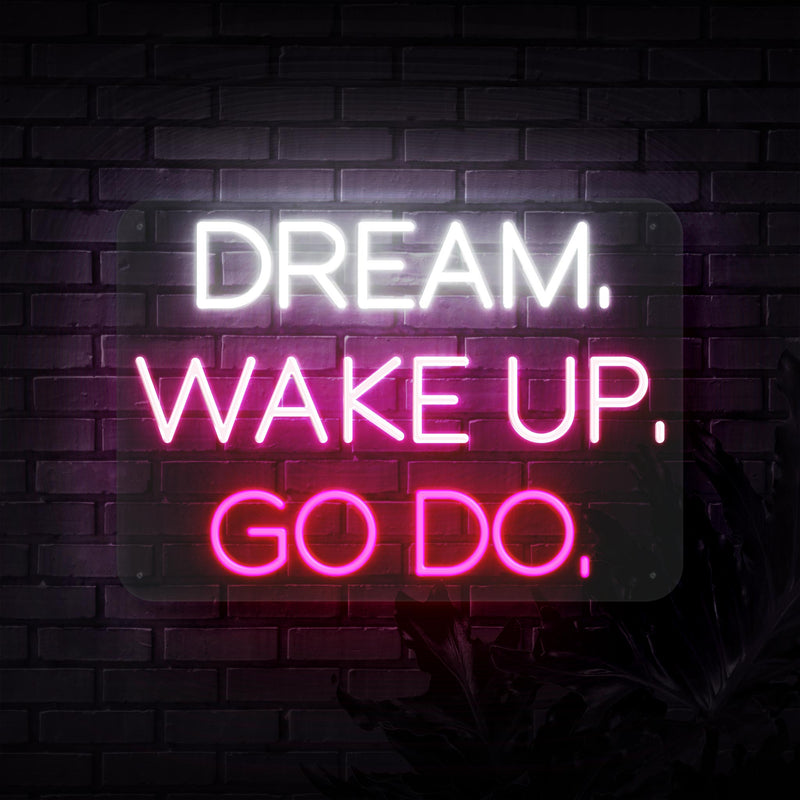Dream Wake Up Go Do Neon Sign