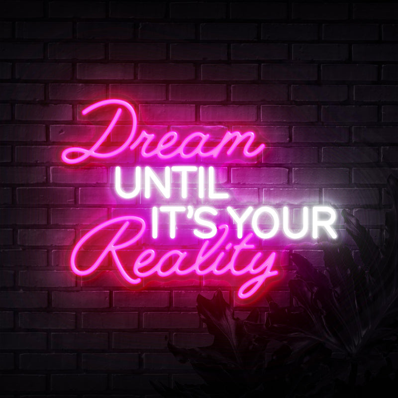 Dream Until It's Your Reality Neon Sign