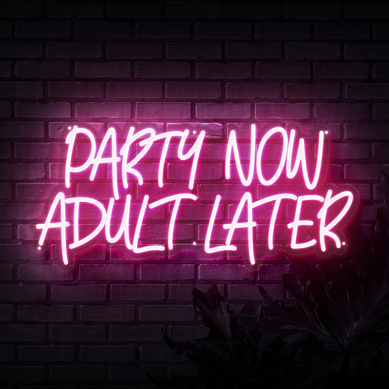 Party Now Adult Later Neon Sign