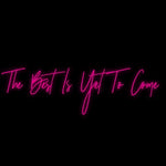 Custom Neon | The Best Is Yet To Come