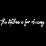 Custom Neon | this kitchen is for dancing