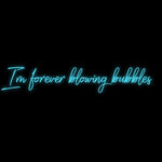 Custom Neon | Im forever blowing bubbles