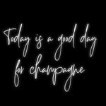 Custom Neon | Today is a good day 
for champagne