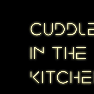 Custom Neon | Cuddles 
in the 
kitchen