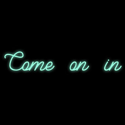 Custom Neon | Come on in