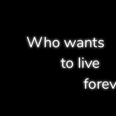 Custom Neon | Who wants 
         to live 
               forever