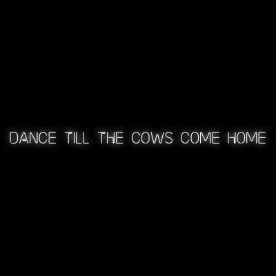 Custom Neon | Dance till the cows come home