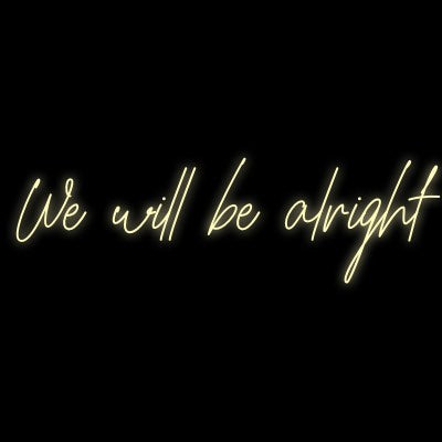Custom Neon | We will be alright