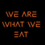 Custom Neon | We Are 
What We 
Eat