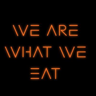 Custom Neon | We Are 
What We 
Eat